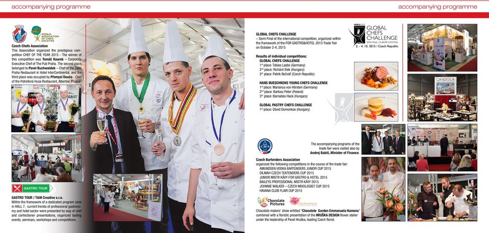 The second place belonged to Pavel Buchwaldek Chef of the Zlatá Praha Restaurant in Hotel InterContinental, and the third place was occupied by Přemysl Douša - Chef of the Potrefená Husa Restaurant,