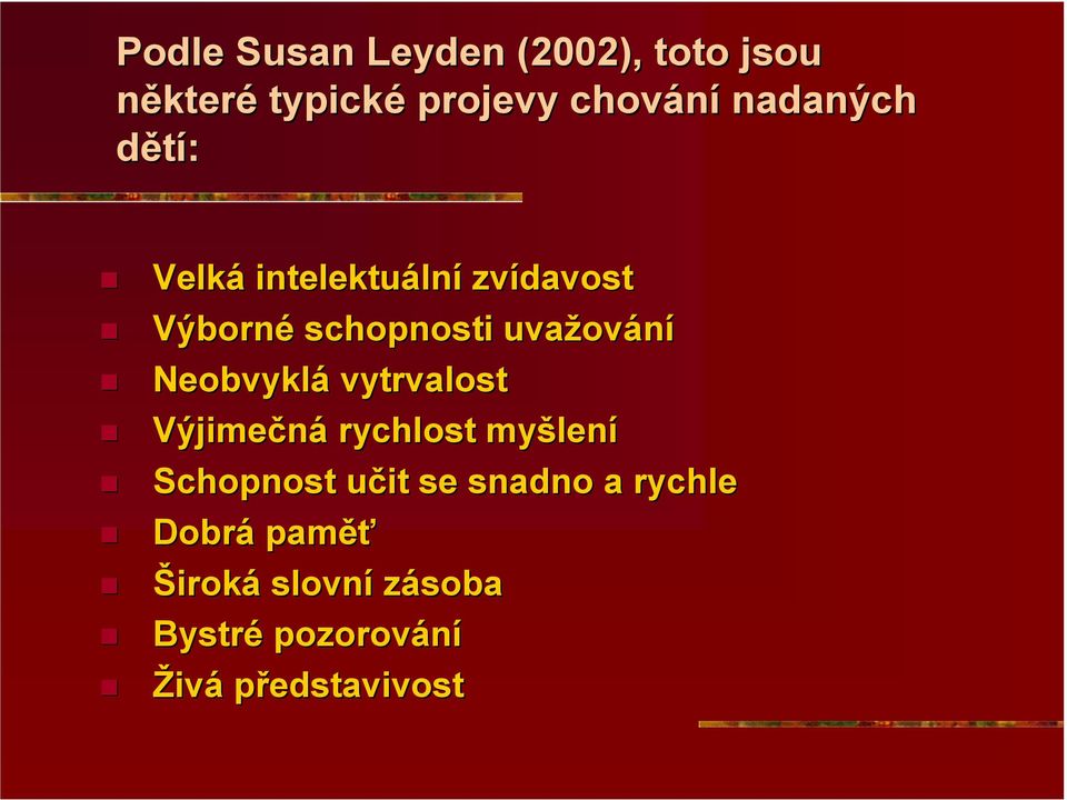 Neobvyklá vytrvalost Výjimečná rychlost myšlení Schopnost učit se snadno