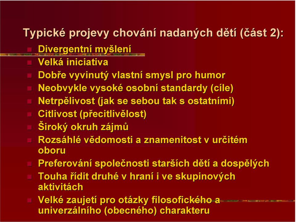 Široký okruh zájmů Rozsáhlé vědomosti a znamenitost v určitém oboru Preferování společnosti starších dětí a dospělých