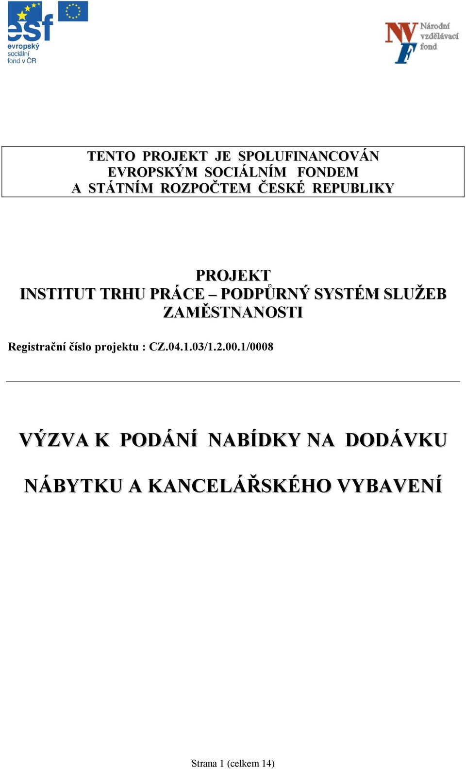 SLUŽEB ZAMĚSTNANOSTI Registrační číslo projektu : CZ.04.1.03/1.2.00.
