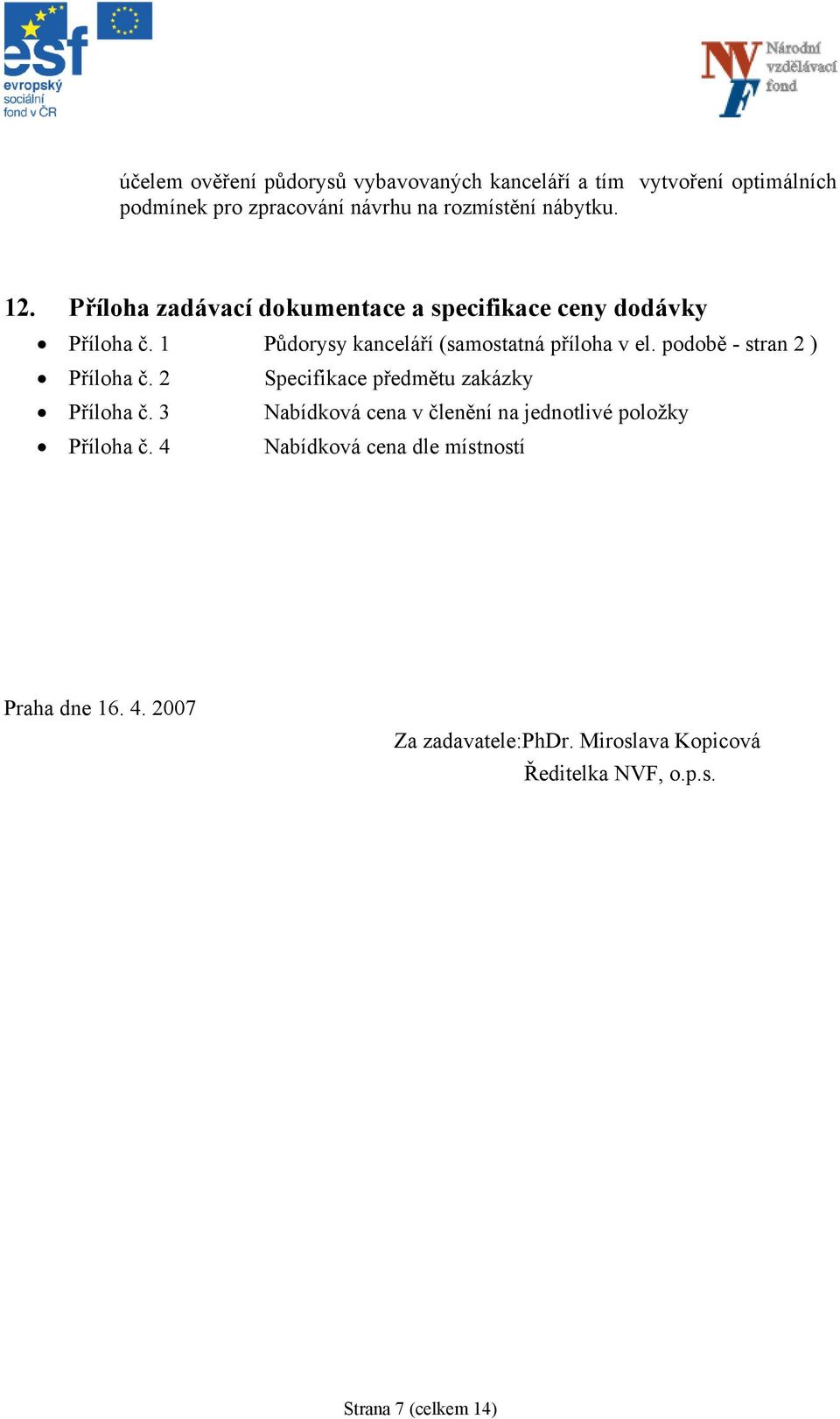 podobě - stran 2 ) Příloha č. 2 Specifikace předmětu zakázky Příloha č.