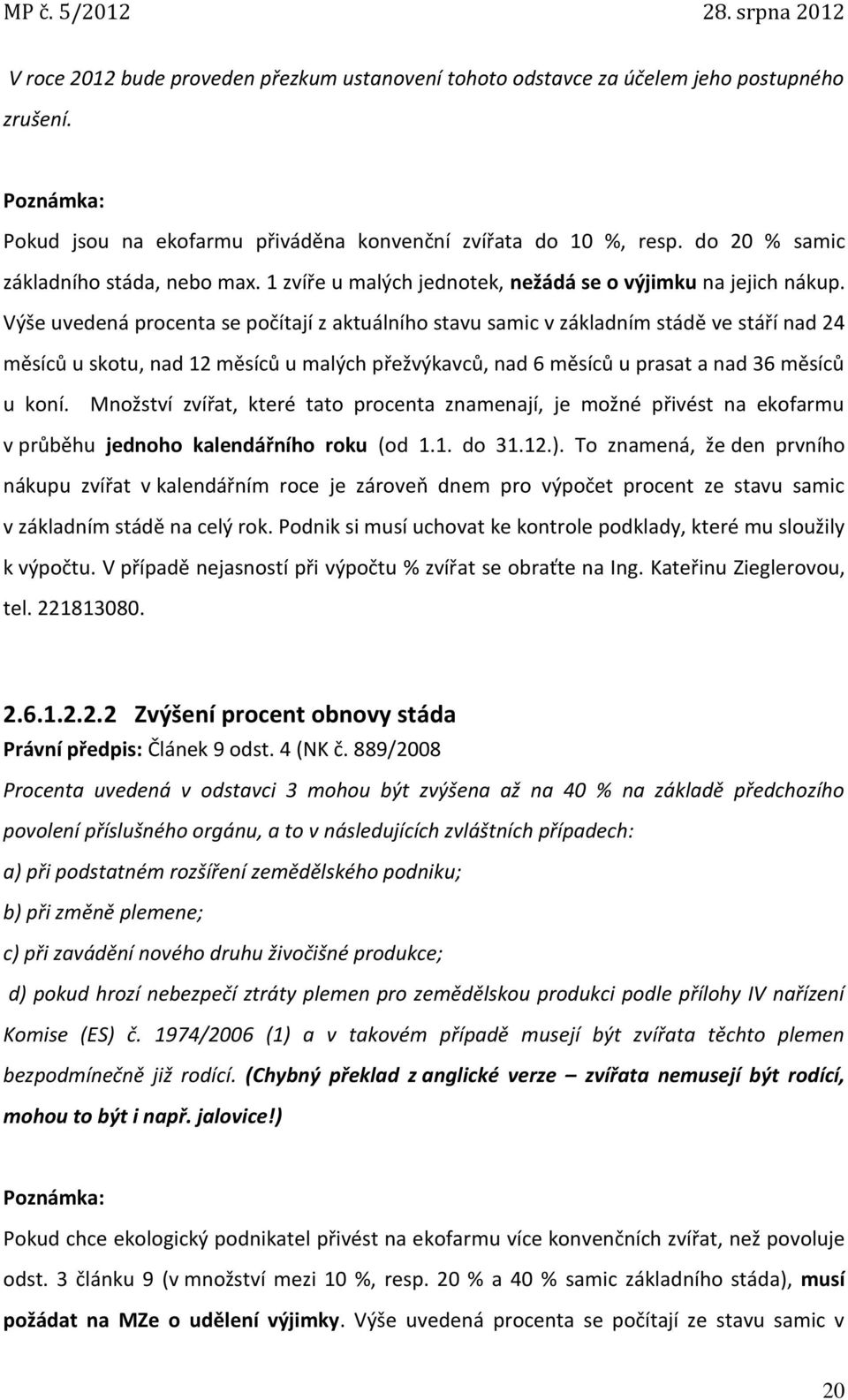 Výše uvedená procenta se počítají z aktuálního stavu samic v základním stádě ve stáří nad 24 měsíců u skotu, nad 12 měsíců u malých přežvýkavců, nad 6 měsíců u prasat a nad 36 měsíců u koní.