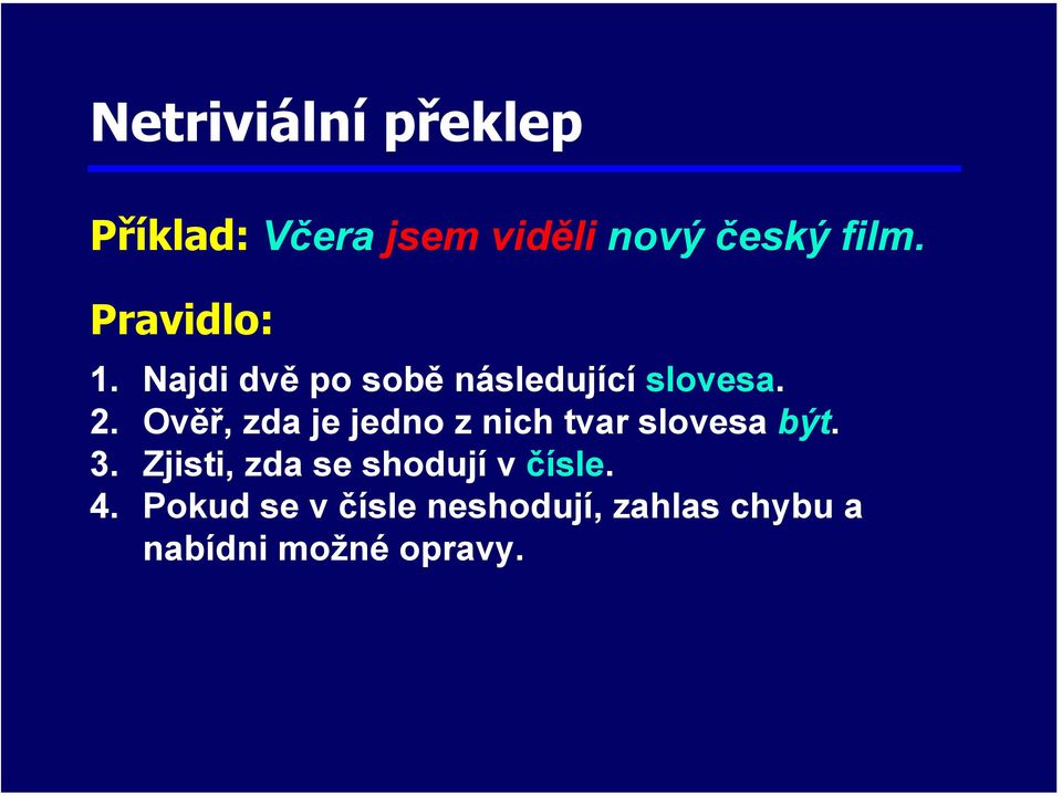 Ověř, zda je jedno z nich tvar slovesa být. 3.