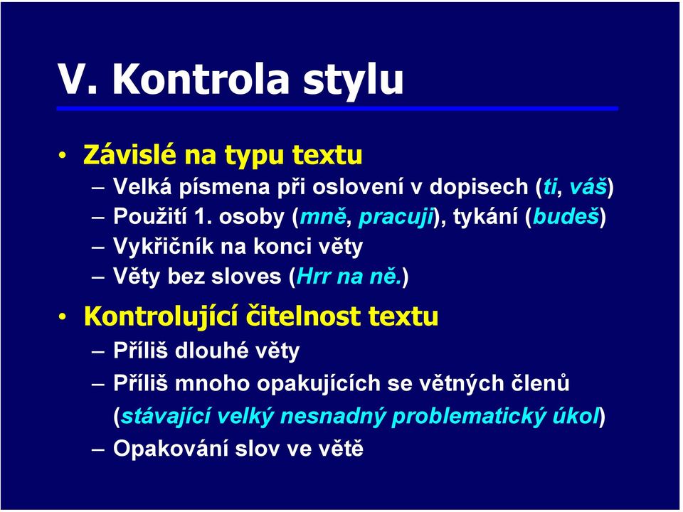 osoby (mně, pracuji), tykání (budeš) Vykřičník na konci věty Věty bez sloves (Hrr na