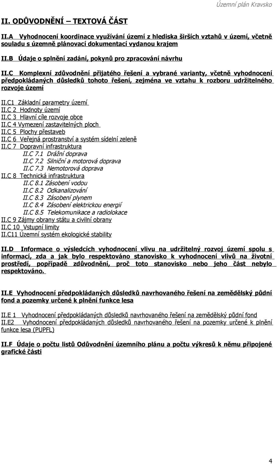 C Komplexní zdůvodnění přijatého řešení a vybrané varianty, včetně vyhodnocení předpokládaných důsledků tohoto řešení, zejména ve vztahu k rozboru udržitelného rozvoje území II.