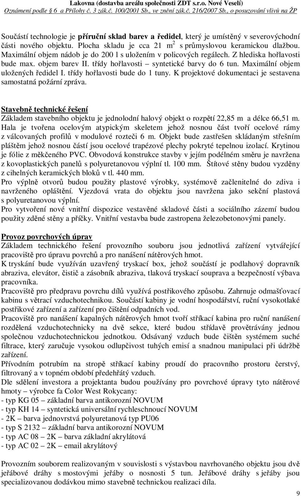 tídy holavosti bude do 1 tuny. K projektové dokumentaci je sestavena samostatná požární zpráva.
