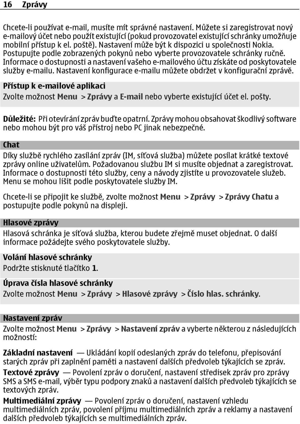 Postupujte podle zobrazených pokynů nebo vyberte provozovatele schránky ručně. Informace o dostupnosti a nastavení vašeho e-mailového účtu získáte od poskytovatele služby e-mailu.