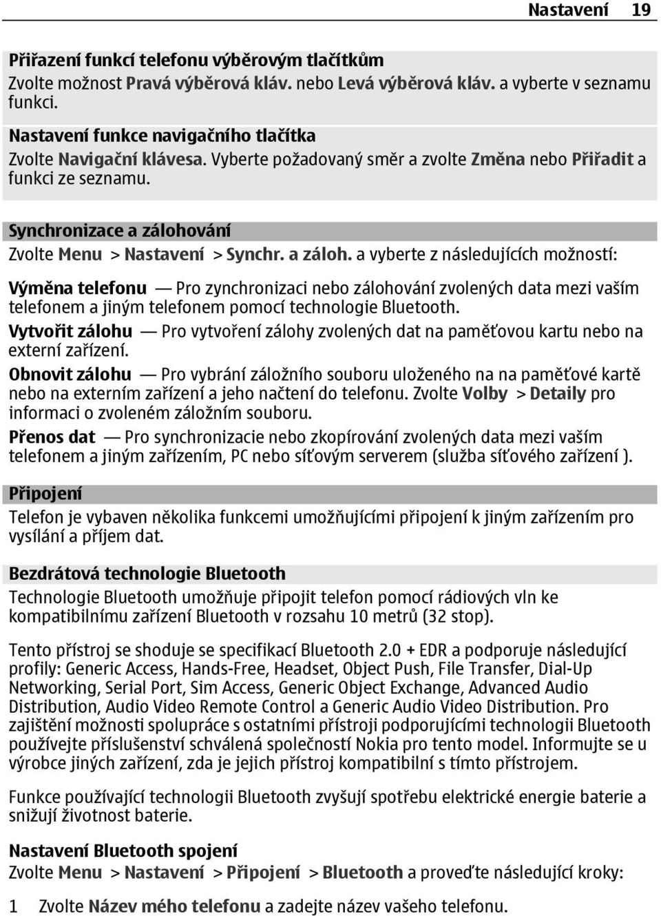 a záloh. a vyberte z následujících možností: Výměna telefonu Pro zynchronizaci nebo zálohování zvolených data mezi vaším telefonem a jiným telefonem pomocí technologie Bluetooth.