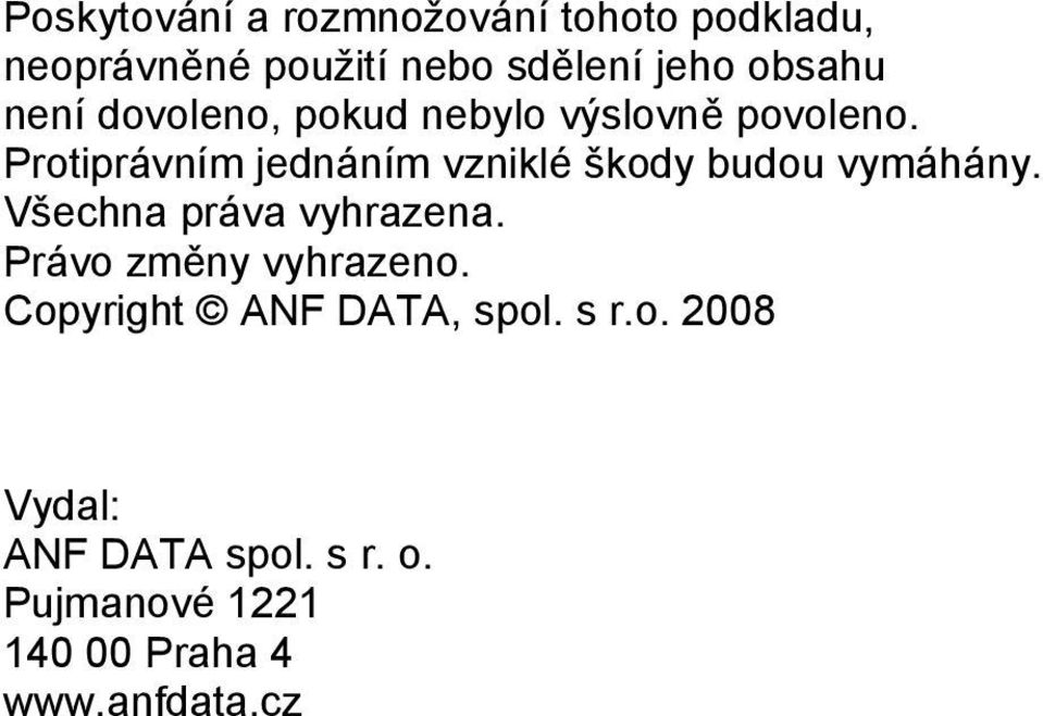 Protiprávním jednáním vzniklé škody budou vymáhány. Všechna práva vyhrazena.