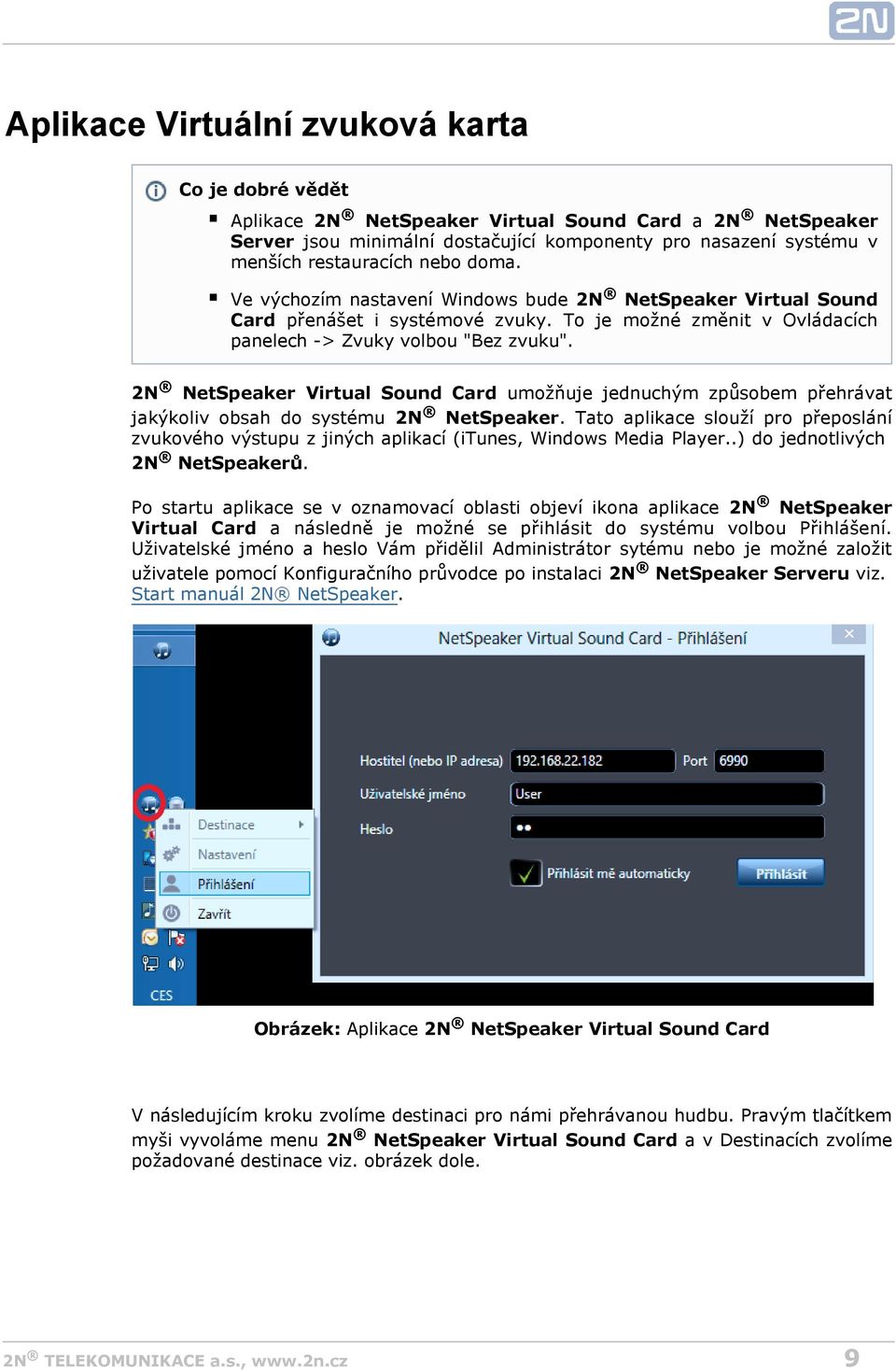 2N NetSpeaker Virtual Sound Card umožňuje jednuchým způsobem přehrávat jakýkoliv obsah do systému 2N NetSpeaker.