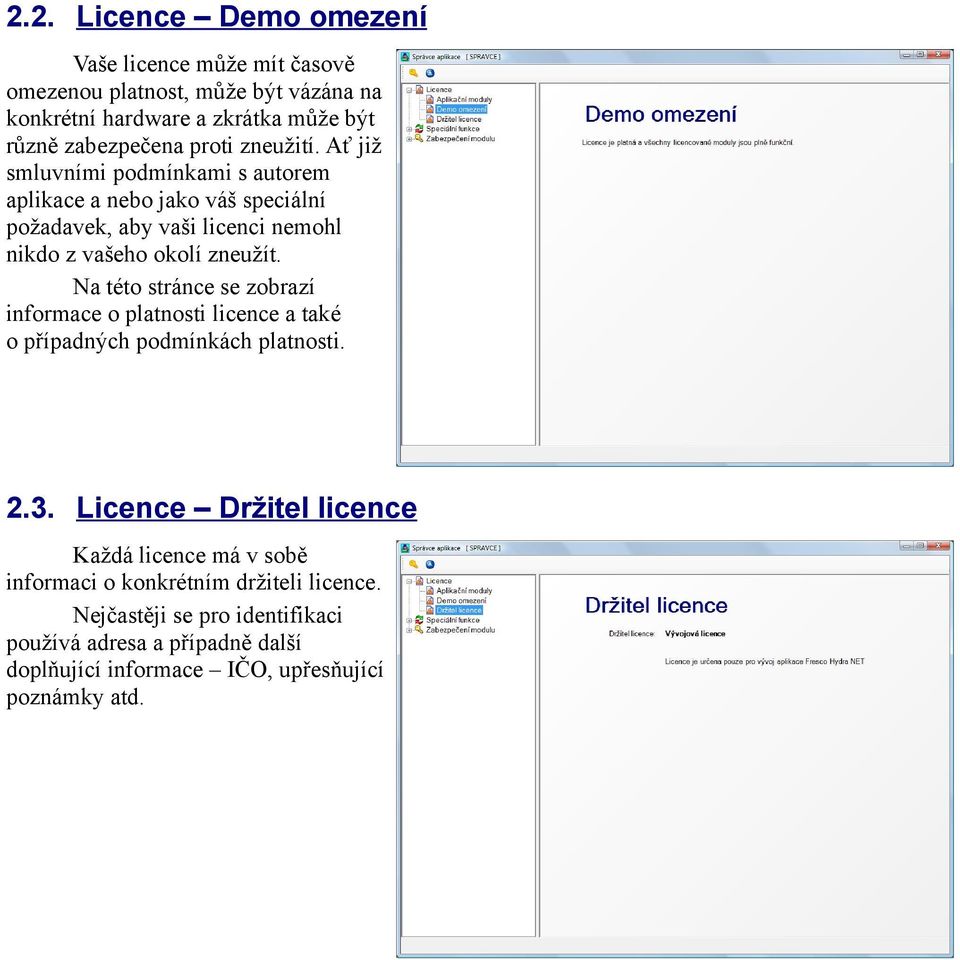 Na této stránce se zobrazí informace o platnosti licence a také o případných podmínkách platnosti. 2.3.