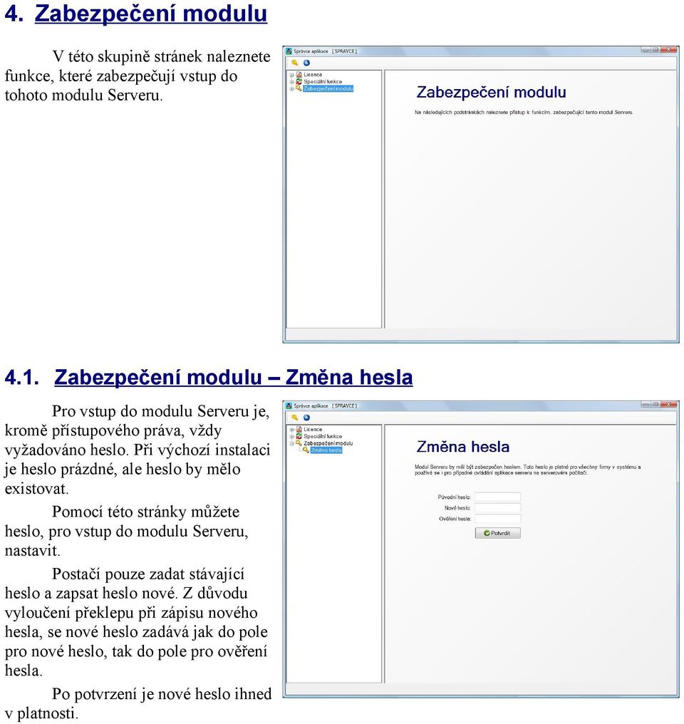 Při výchozí instalaci je heslo prázdné, ale heslo by mělo existovat. Pomocí této stránky můžete heslo, pro vstup do modulu Serveru, nastavit.