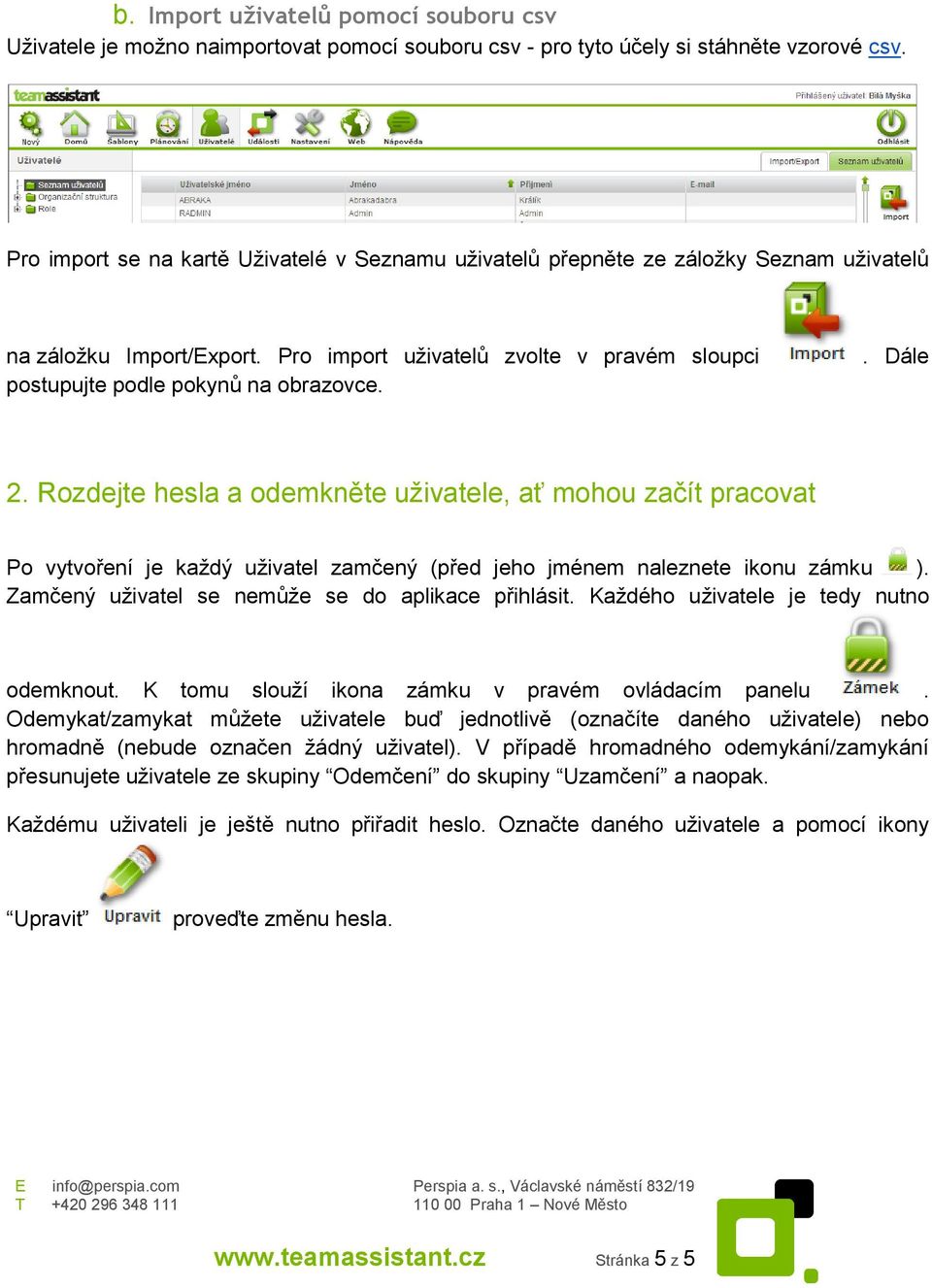 . Dále 2. Rozdejte hesla a odemkněte uživatele, ať mohou začít pracovat Po vytvoření je každý uživatel zamčený (před jeho jménem naleznete ikonu zámku ).