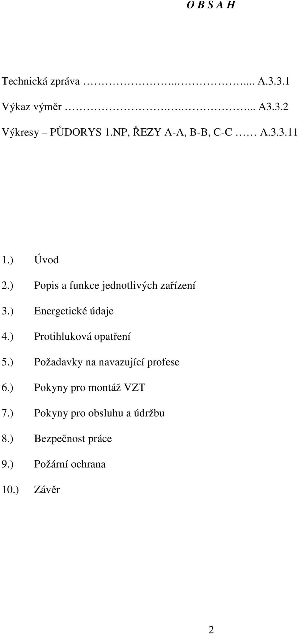 ) Energetické údaje 4.) Protihluková opatření 5.) Požadavky na navazující profese 6.