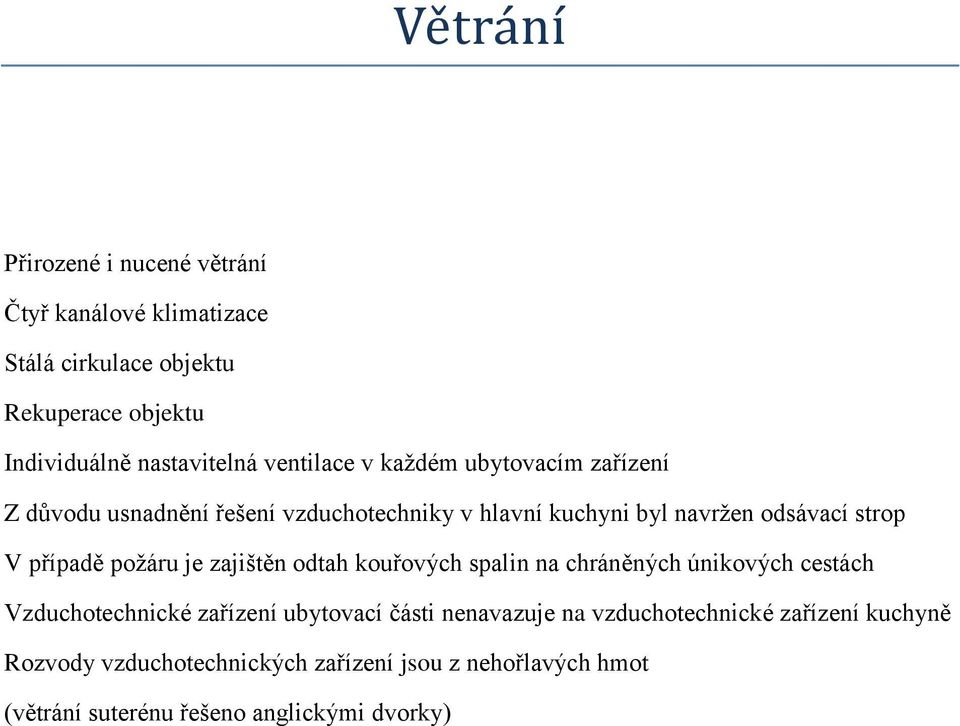 případě požáru je zajištěn odtah kouřových spalin na chráněných únikových cestách Vzduchotechnické zařízení ubytovací části