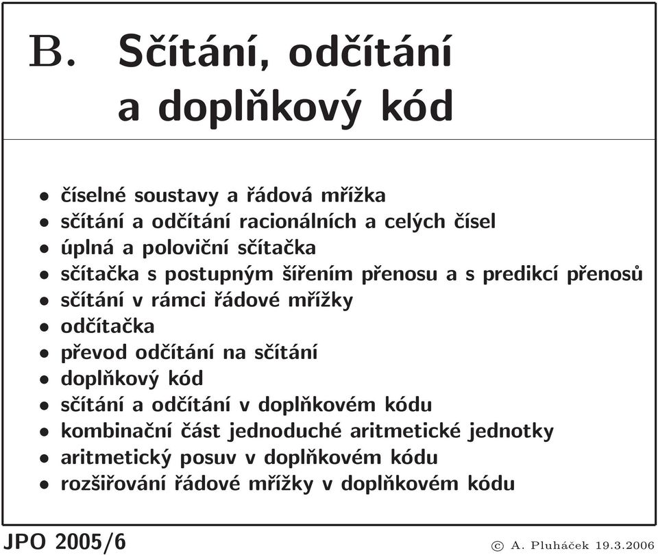 převod odčítání na sčítání doplňkový kód sčítání a odčítání v doplňkovém kódu kombinační část jednoduché aritmetické