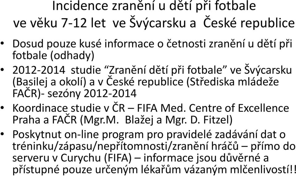 Koordinace studie v ČR FIFA Med. Centre of Excellence Praha a FAČR (Mgr.M. Blažej a Mgr. D.