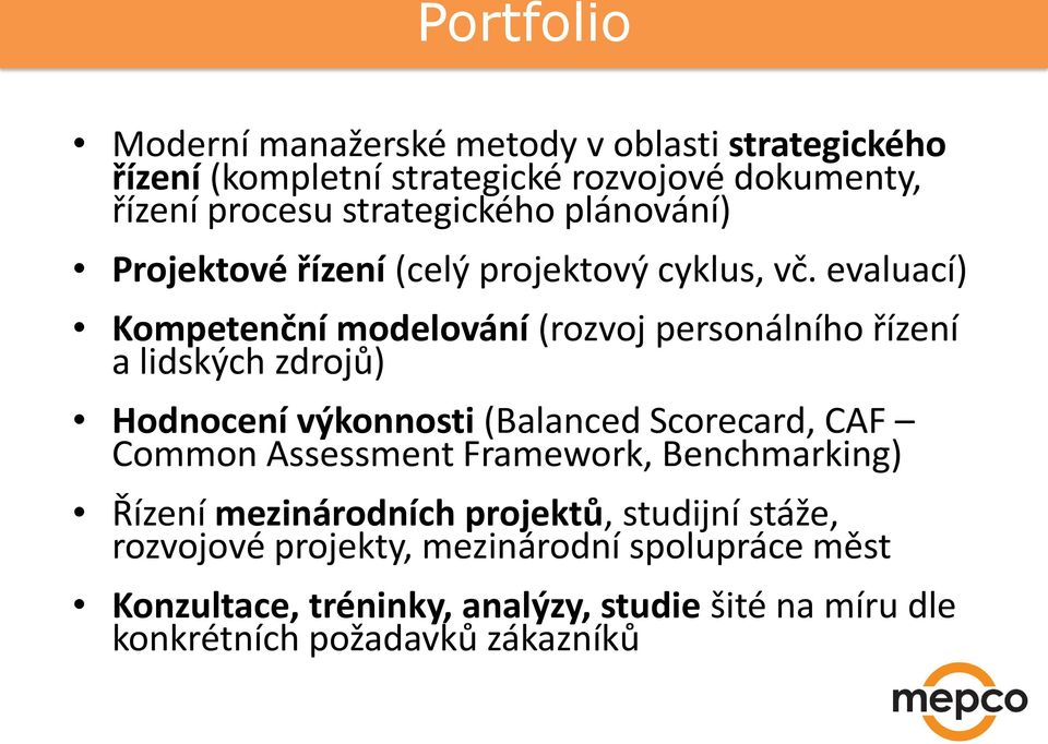 evaluací) Kompetenční modelování (rozvoj personálního řízení a lidských zdrojů) Hodnocení výkonnosti (Balanced Scorecard, CAF Common