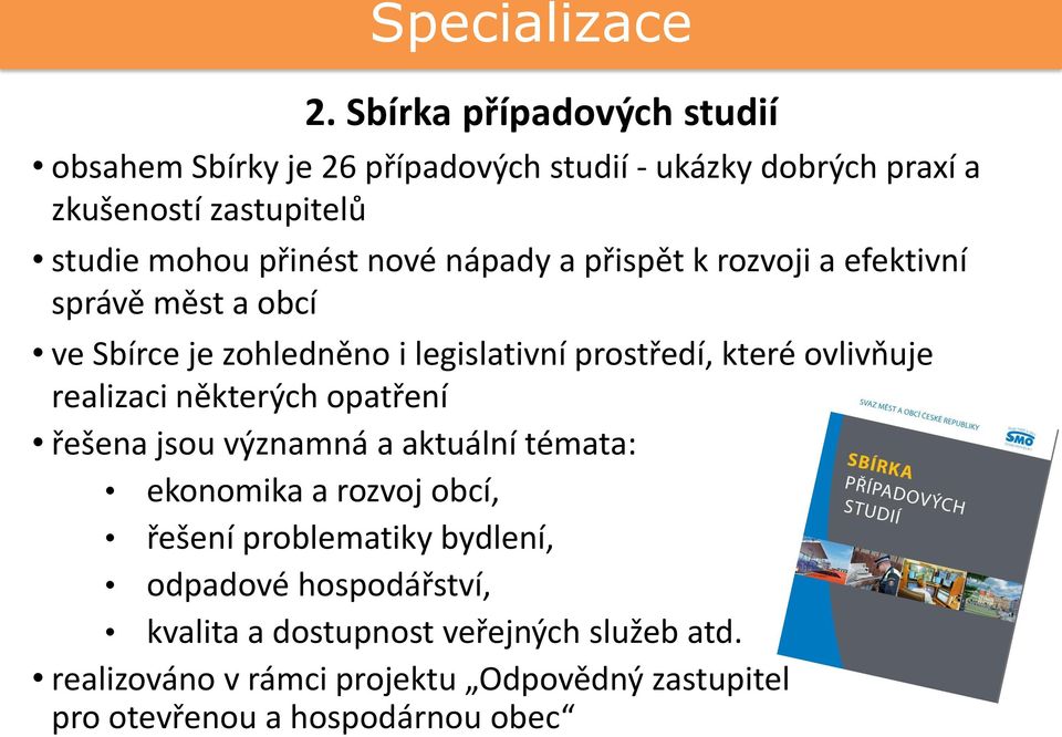 nové nápady a přispět k rozvoji a efektivní správě měst a obcí ve Sbírce je zohledněno i legislativní prostředí, které ovlivňuje