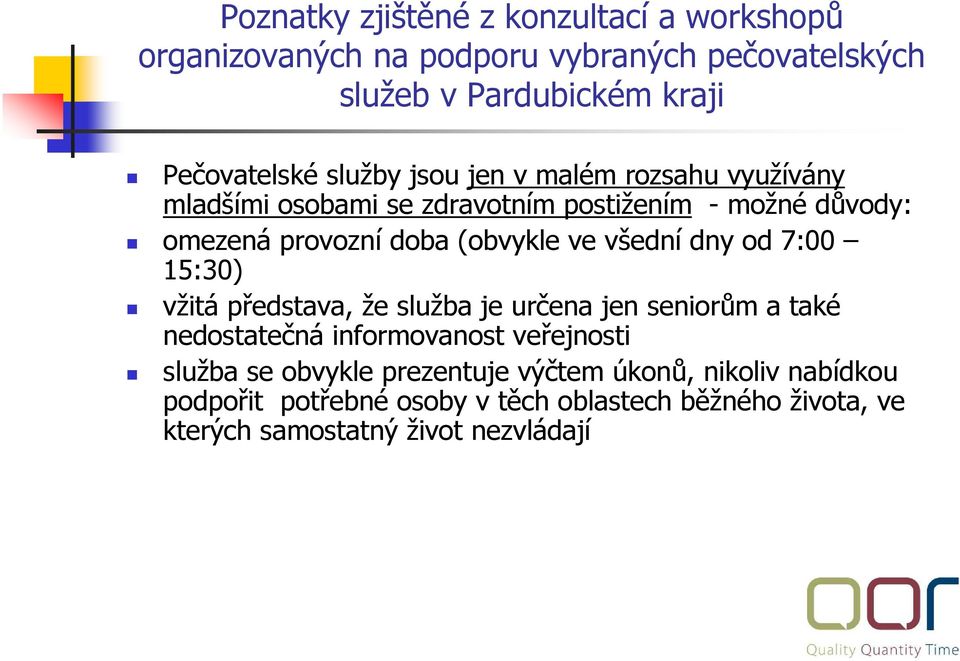 jen seniorům a také nedostatečná informovanost veřejnosti služba se obvykle prezentuje výčtem úkonů,