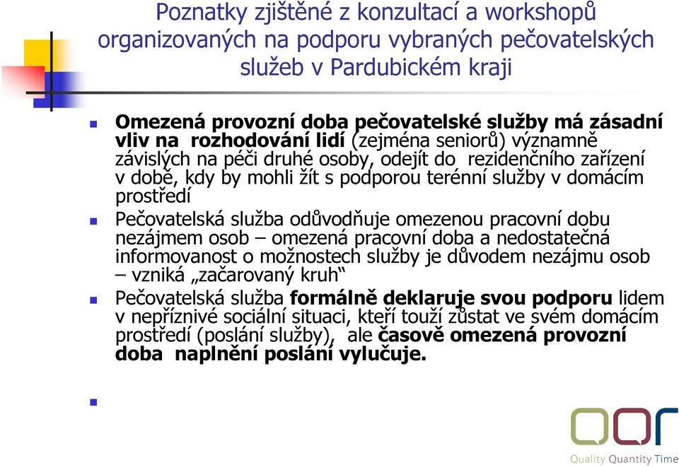 pracovní doba a nedostatečná informovanost o možnostech služby je důvodem nezájmu osob vzniká začarovaný kruh Pečovatelská služba formálnědeklaruje svou