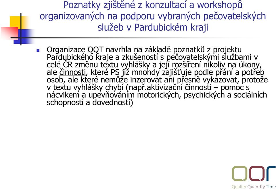 podle přání a potřeb osob, ale které nemůže inzerovat ani přesně vykazovat, protože v textu vyhlášky chybí (např.