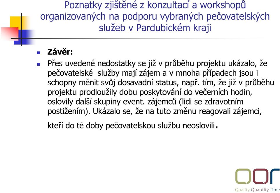 tím, že již v průběhu projektu prodloužily dobu poskytování do večerních hodin, oslovily další skupiny