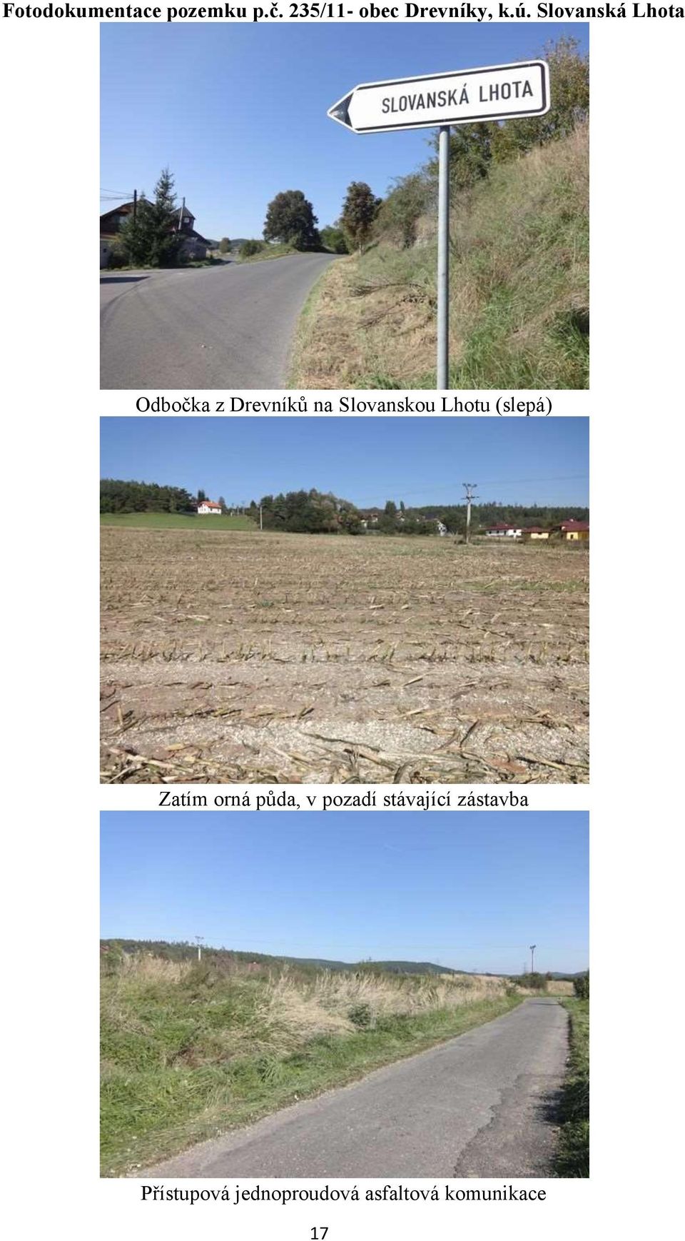 Lhotu (slepá) Zatím orná půda, v pozadí stávající