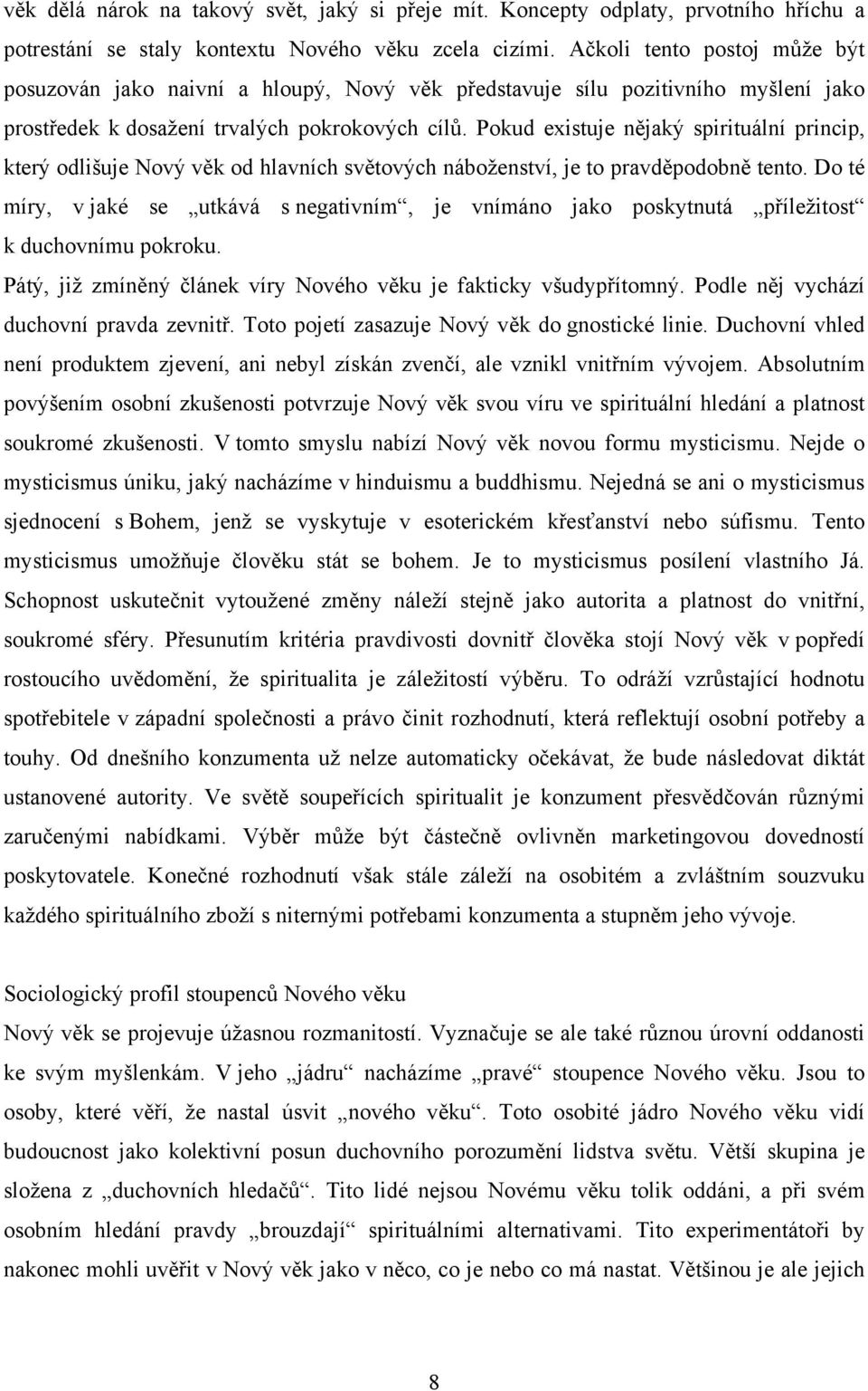 Pokud existuje nějaký spirituální princip, který odlišuje Nový věk od hlavních světových náboženství, je to pravděpodobně tento.