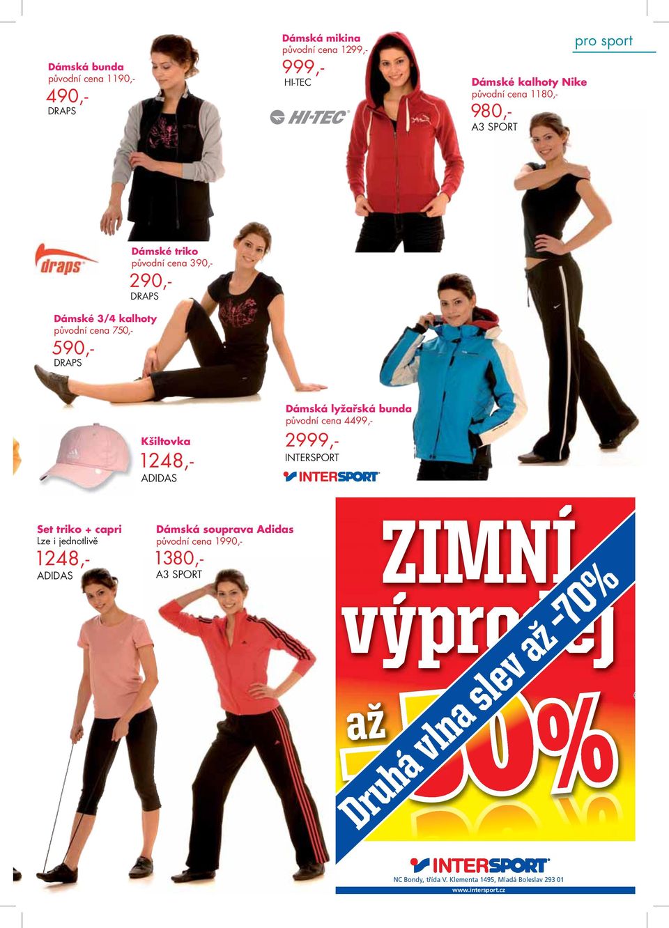 lyžařská bunda původní cena 4499,- 2999,- INTERSPORT Set triko + capri Lze i jednotlivě 1248,- ADIDAS Dámská souprava Adidas původní cena