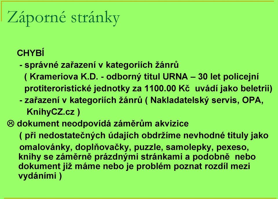 00 Kč uvádí jako beletrii) - zařazení v kategoriích žánrů ( Nakladatelský servis, OPA, KnihyCZ.