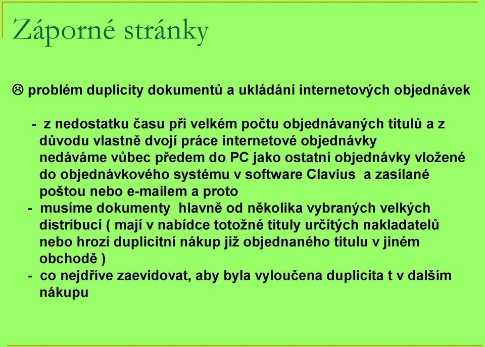 zasílané poštou nebo e-mailem a proto - musíme dokumenty hlavně od několika vybraných velkých distribucí ( mají v nabídce totožné tituly určitých