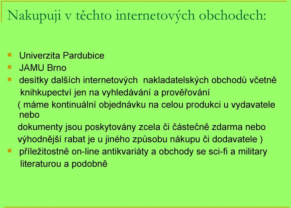 celou produkci u vydavatele nebo dokumenty jsou poskytovány zcela či částečně zdarma nebo výhodnější rabat je u