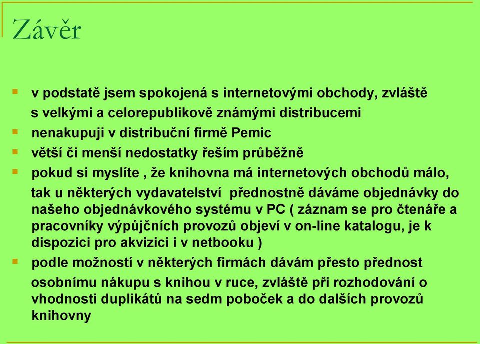 objednávkového systému v PC ( záznam se pro čtenáře a pracovníky výpůjčních provozů objeví v on-line katalogu, je k dispozici pro akvizici i v netbooku ) podle