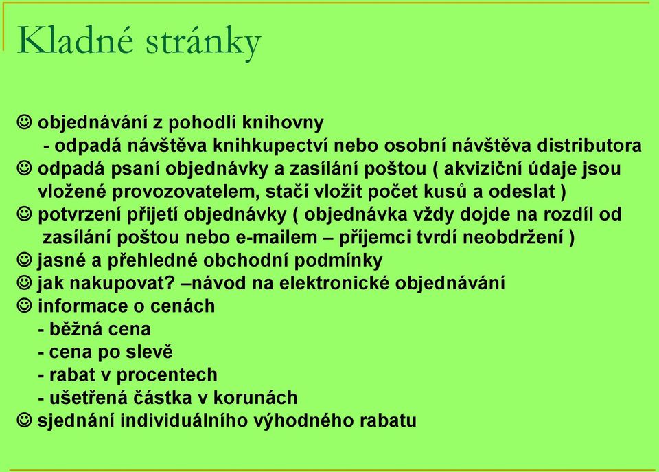 rozdíl od zasílání poštou nebo e-mailem příjemci tvrdí neobdržení ) jasné a přehledné obchodní podmínky jak nakupovat?