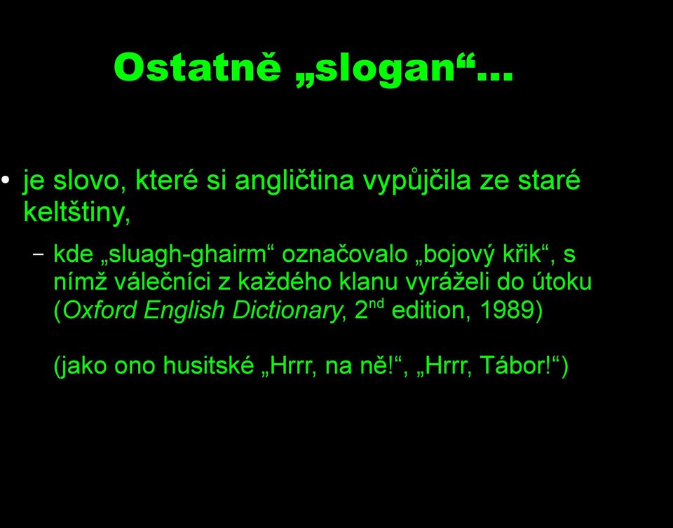 sluagh-ghairm označovalo bojový křik, s nímž válečníci z každého