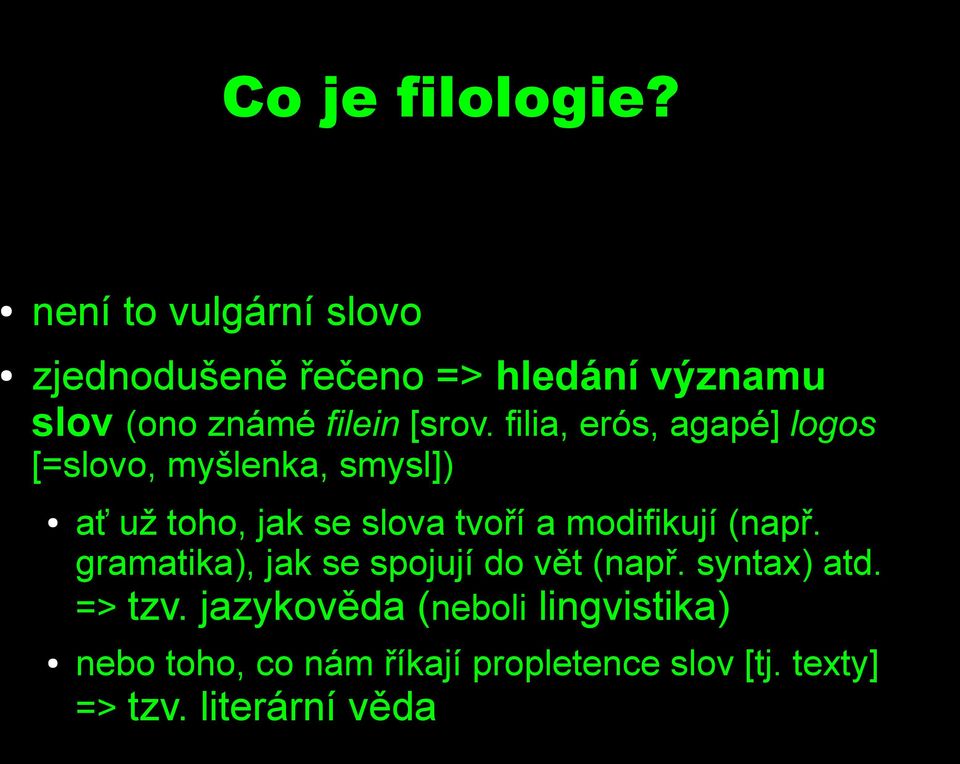filia, erós, agapé] logos [=slovo, myšlenka, smysl]) ať už toho, jak se slova tvoří a