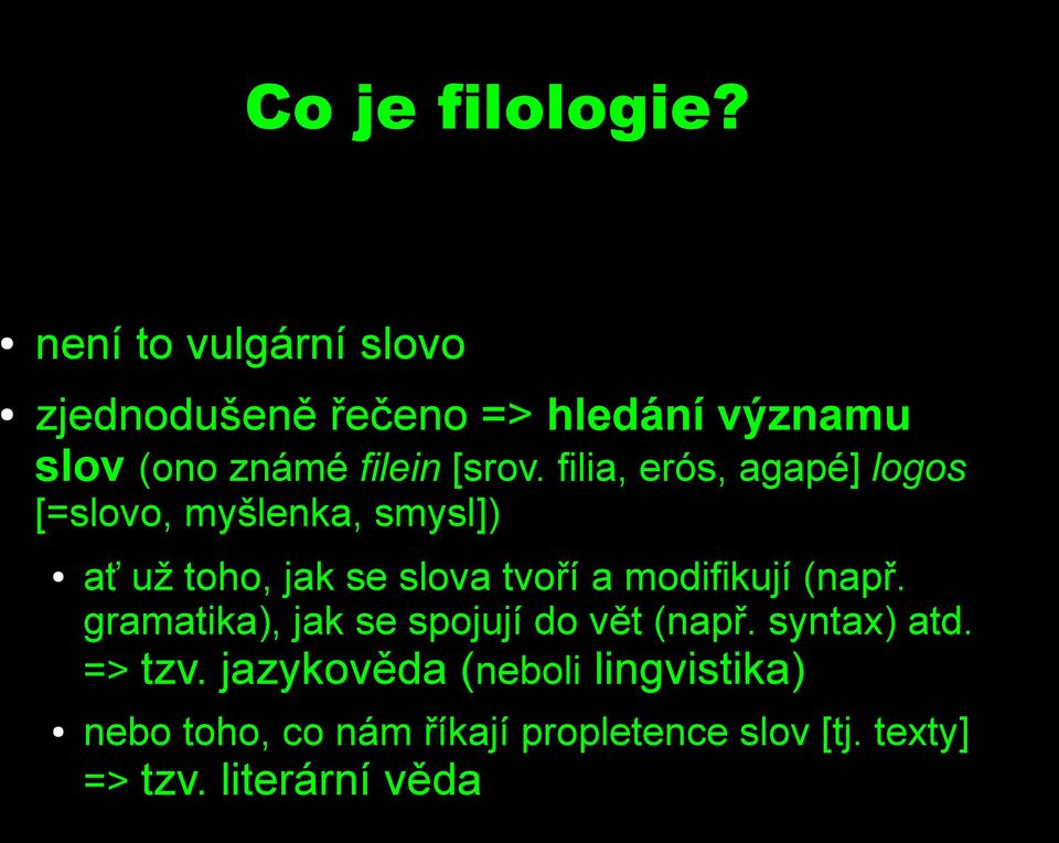 filia, erós, agapé] logos [=slovo, myšlenka, smysl]) ať už toho, jak se slova tvoří a