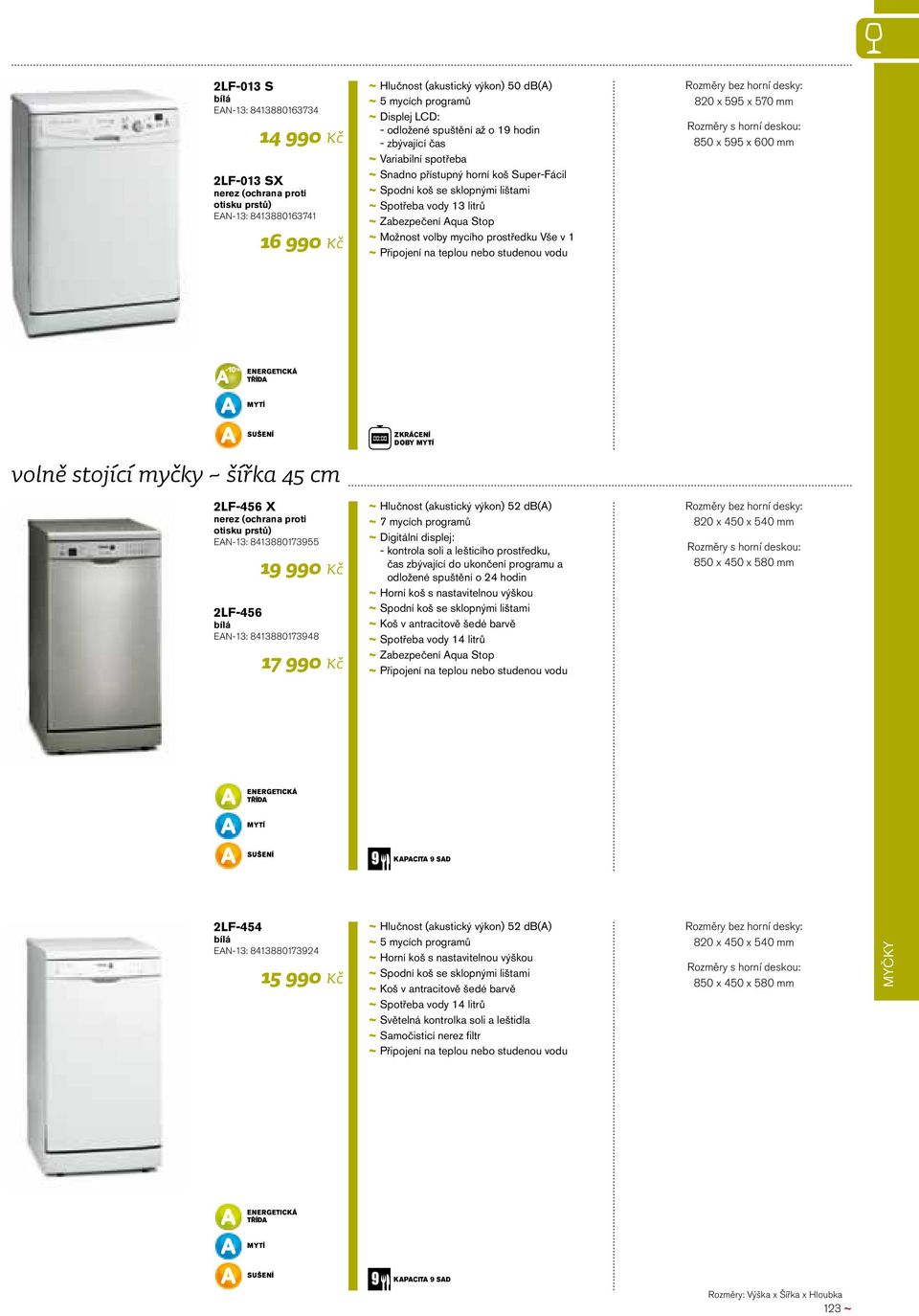 Rozměry s horní deskou: 850 x 595 x 600 mm volně stojící myčky ~ šířka 45 cm ZKRÁCENÍ DOBY 2LF-456 X nerez (ochrana proti otisku prstů) EAN-13: 8413880173955 19 990 Kč 2LF-456 bílá EAN-13: