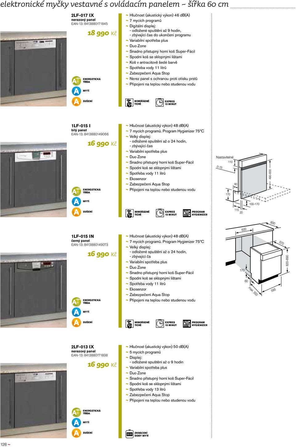 ochranou proti otisku prstů EXPRES 15 MINUT 1LF-015 I bílý panel EAN-13: 8413880149066 16 990 Kč ~ ~ Hlučnost (akustický výkon) 48 db(a) ~ ~ 7 mycích programů.