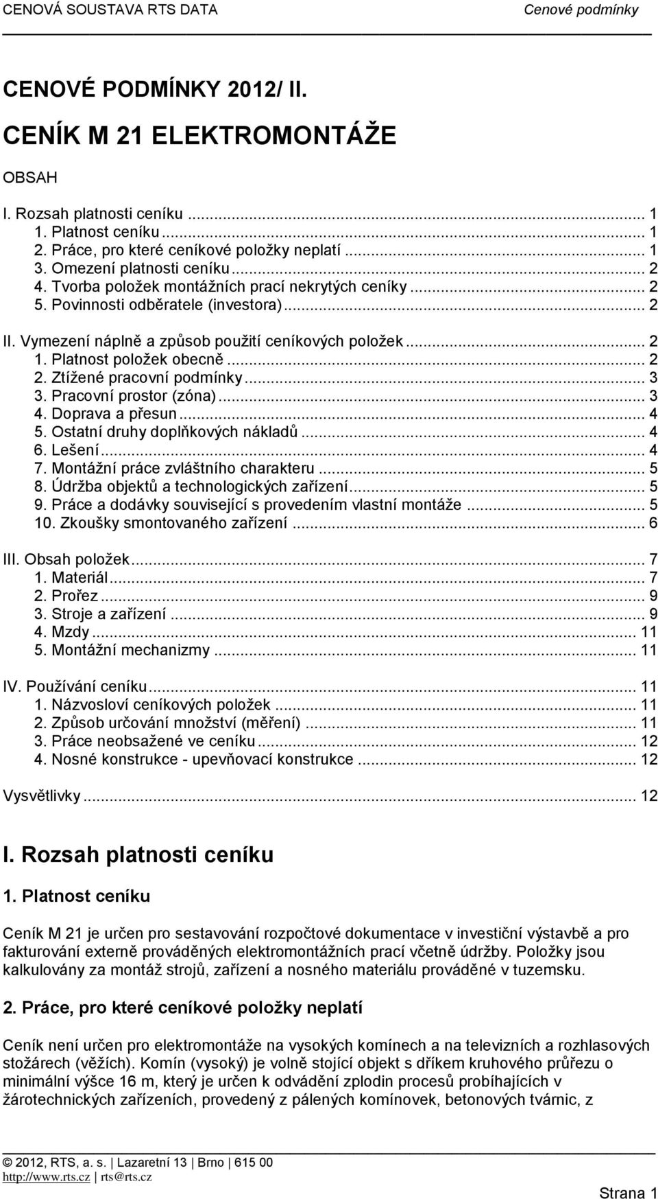 Ztížené pracovní podmínky... 3 3. Pracovní prostor (zóna)... 3 4. Doprava a přesun... 4 5. Ostatní druhy doplňkových nákladů... 4 6. Lešení... 4 7. Montážní práce zvláštního charakteru... 5 8.