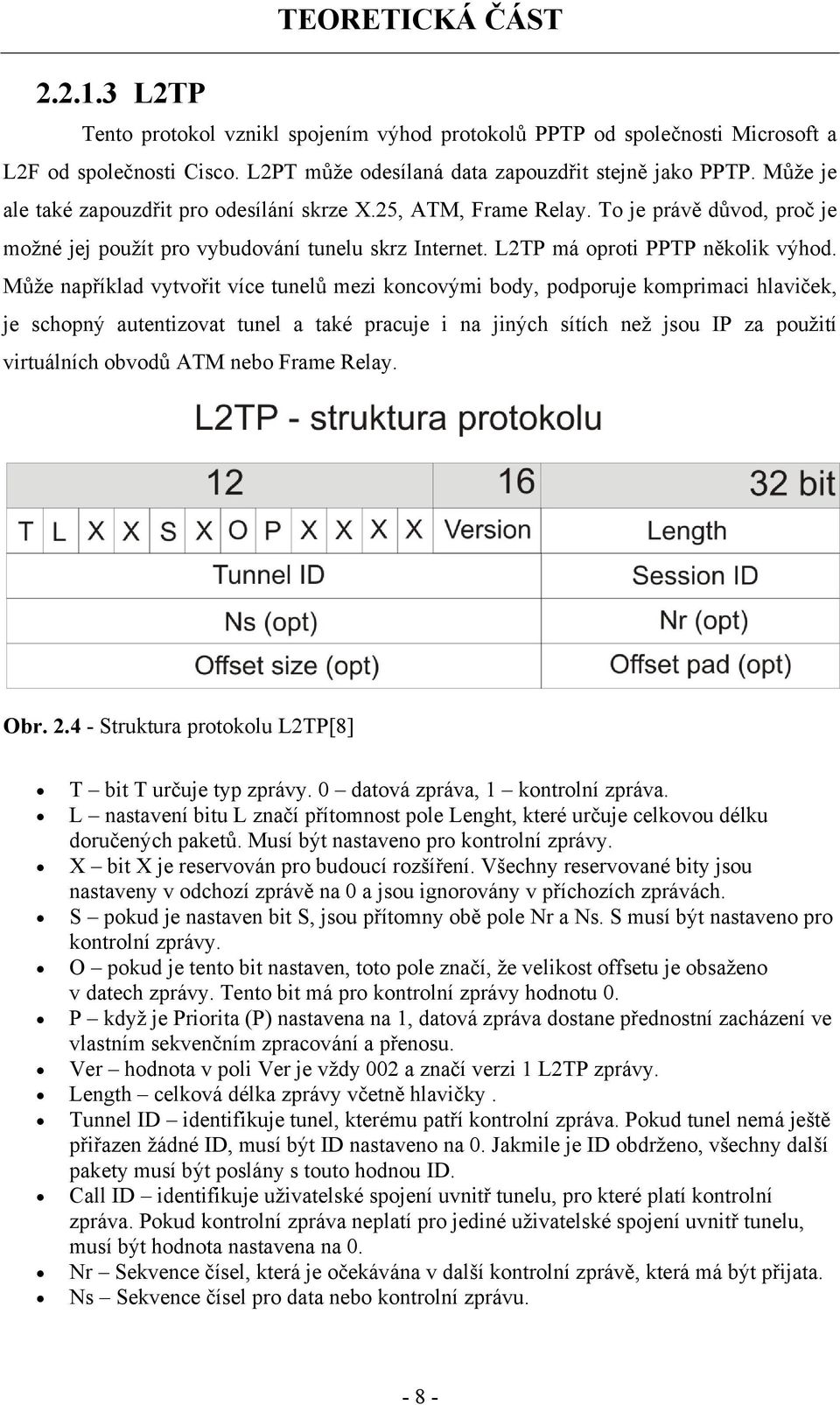 Může například vytvořit více tunelů mezi koncovými body, podporuje komprimaci hlaviček, je schopný autentizovat tunel a také pracuje i na jiných sítích než jsou IP za použití virtuálních obvodů ATM