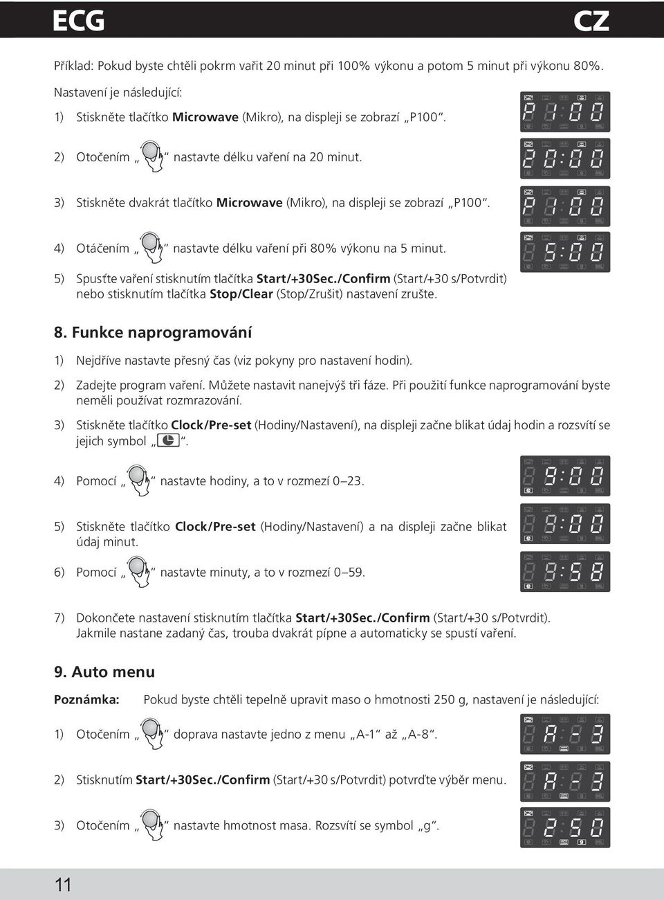 5) Spusťte vaření stisknutím tlačítka Start/+30Sec./Confirm (Start/+30 s/potvrdit) nebo stisknutím tlačítka Stop/Clear (Stop/Zrušit) nastavení zrušte. 8.