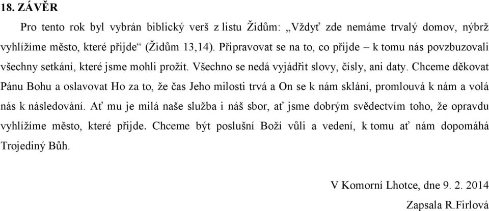 Chceme děkovat Pánu Bohu a oslavovat Ho za to, že čas Jeho milosti trvá a On se k nám sklání, promlouvá k nám a volá nás k následování.