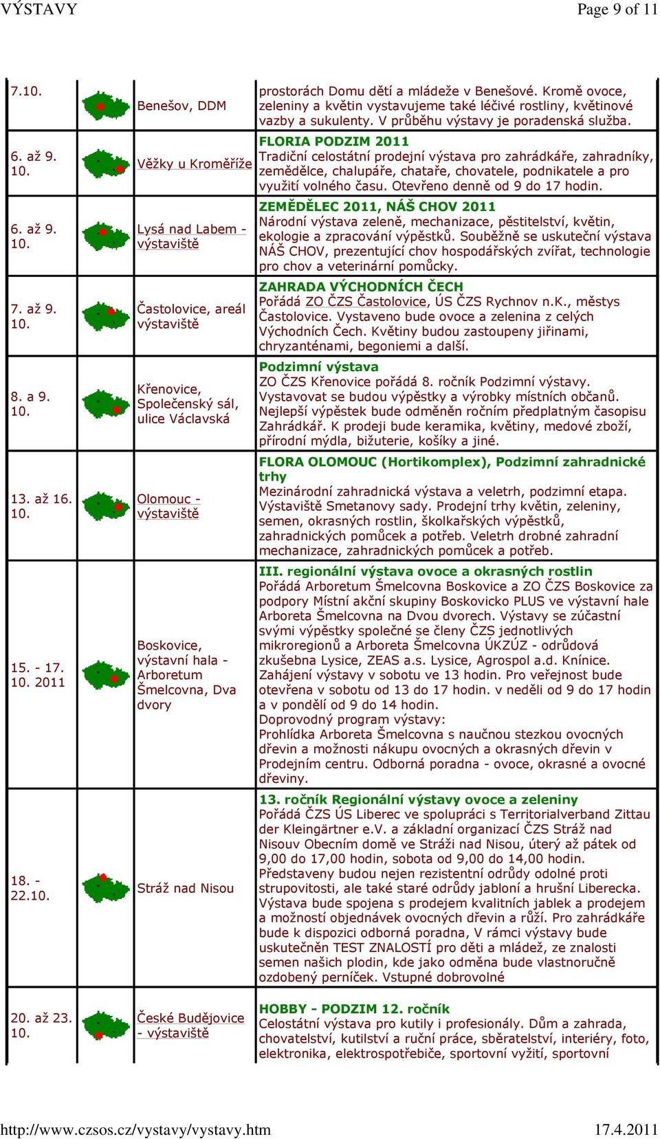 a mládeže v Benešové. Kromě ovoce, zeleniny a květin vystavujeme také léčivé rostliny, květinové vazby a sukulenty. V průběhu výstavy je poradenská služba.