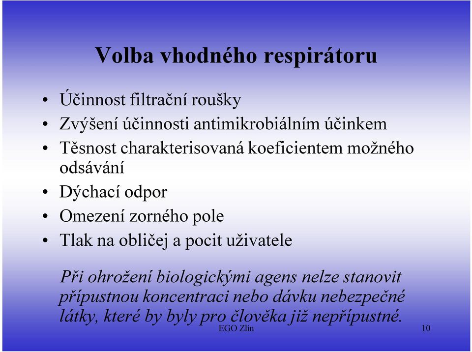 pole Tlak na obličej a pocit uživatele Při ohrožení biologickými agens nelze stanovit