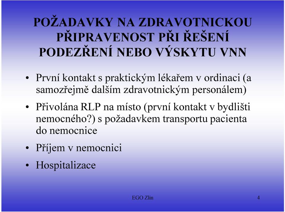 personálem) Přivolána RLP na místo (první kontakt v bydlišti nemocného?