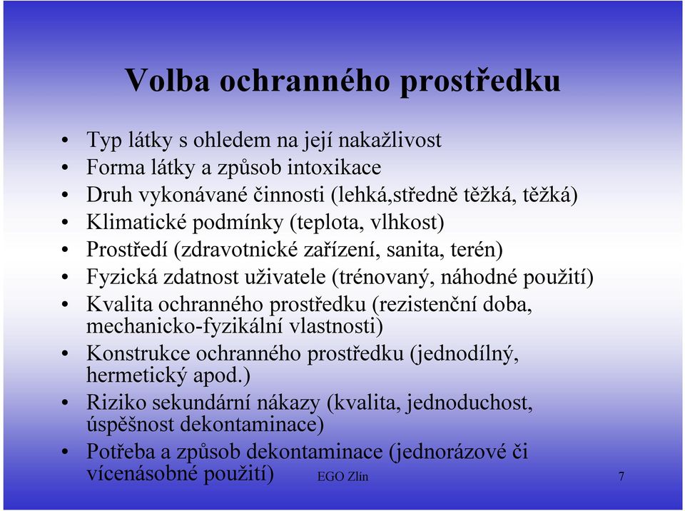 použití) Kvalita ochranného prostředku (rezistenční doba, mechanicko-fyzikální vlastnosti) Konstrukce ochranného prostředku (jednodílný, hermetický