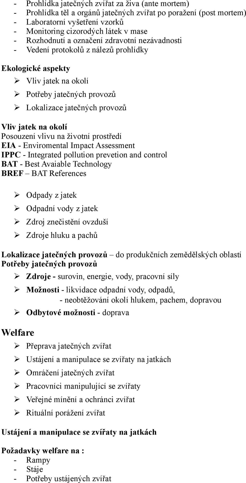 vlivu na životní prostředí EIA - Enviromental Impact Assessment IPPC - Integrated pollution prevetion and control BAT - Best Avaiable Technology BREF BAT References Odpady z jatek Odpadní vody z