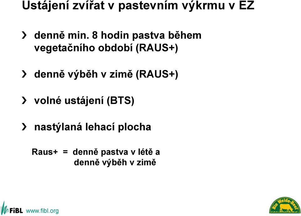 výběh v zimě (RAUS+) volné ustájení (BTS) nastýlaná